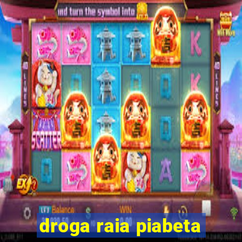 droga raia piabeta